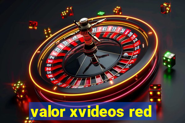 valor xvideos red